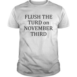 Flush The Turn On November Third Shirt